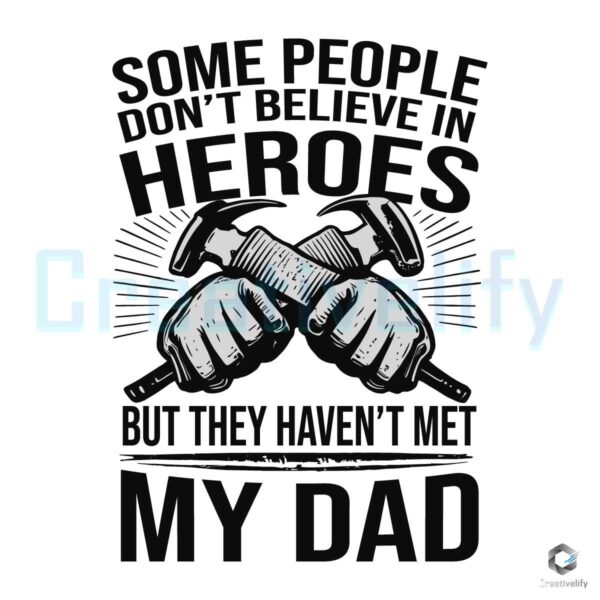 Some People Dont Believe In Hero Dad SVG