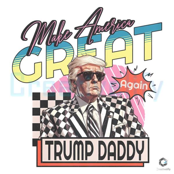 Make America Great Trump Daddy PNG File