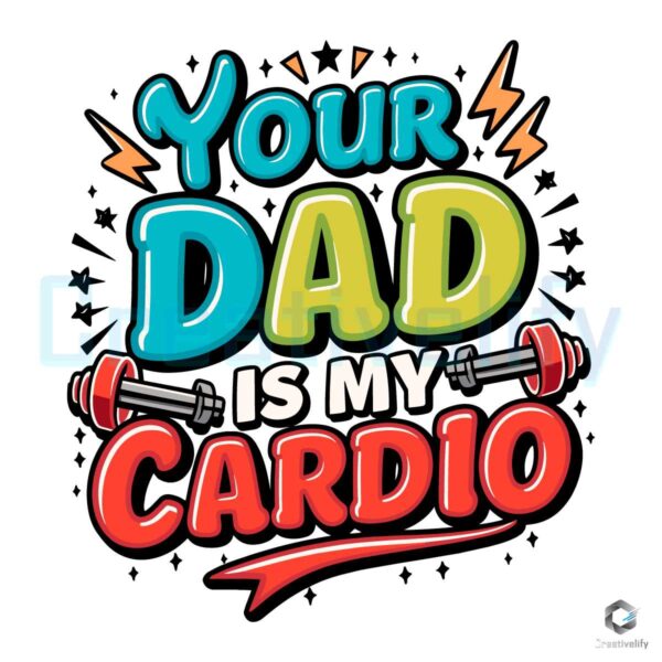 Your Dad Is My Cardio Funny Gym SVG File