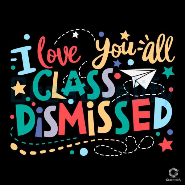 I Love You All Class Dismissed School SVG
