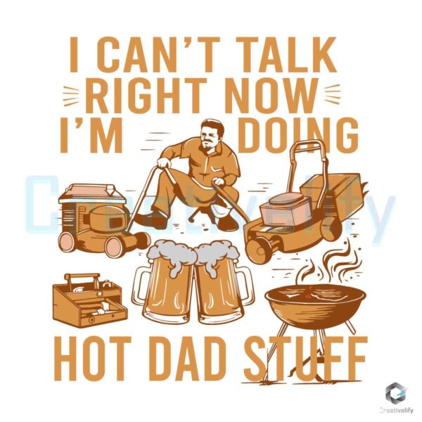 I Cant Talk Right Now Im Doing Hot Dad Stuff SVGtuff-svg