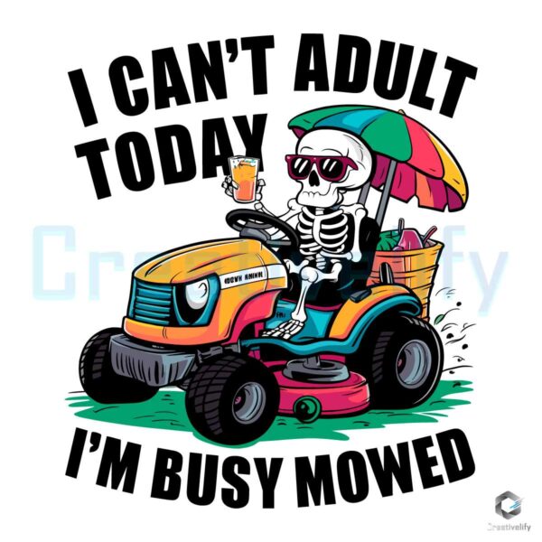 Im Busy Mowed Skeleton Dad Adult Today PNG