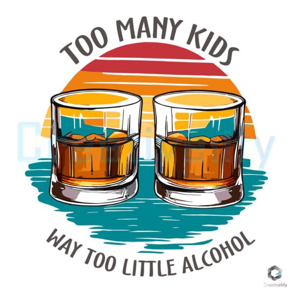 Too Many Kids And Way Too Little Alcohol Dad SVG