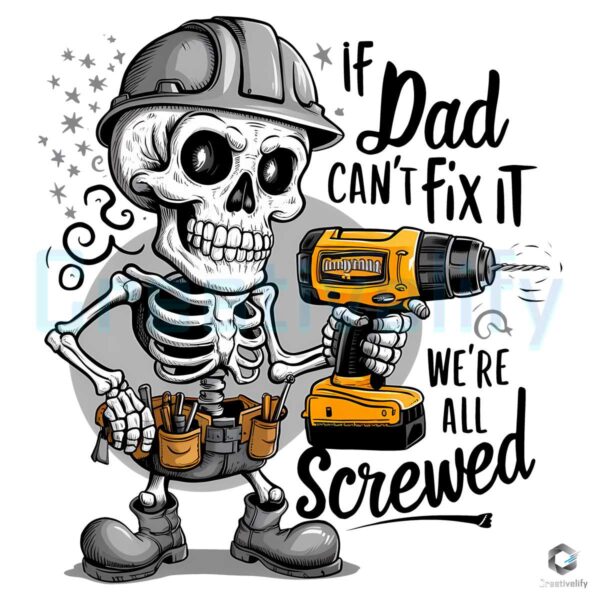 Dad Cant Fix It We Are All Screwed Skeleton PNG