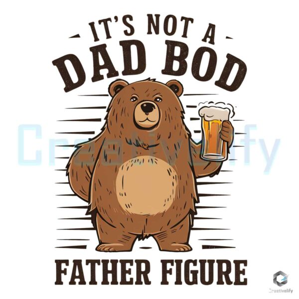 Its Not A Dad Bod Bear Beer Father Figure PNG