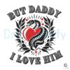 But Daddy I Love Him Taylor Swift Snake SVG