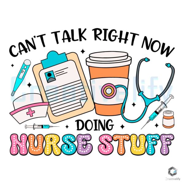 Cant Talk Right Now Doing Nurse Stuff SVG