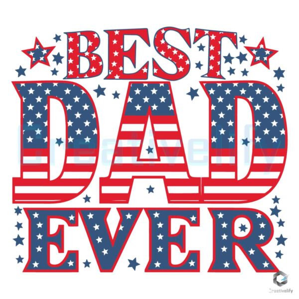 Patriotic 4th Of July Fathers Day Best Dad Ever SVG