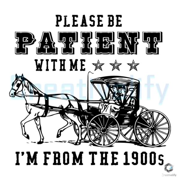 Please Be Patient With Me 1900s Quotes SVG