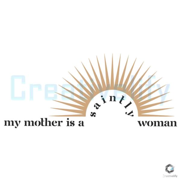 My Mother Is A Saintly Woman SVG File