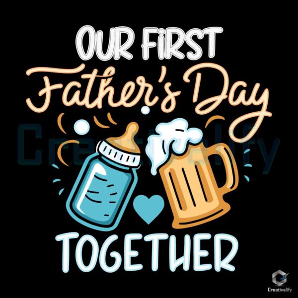 Our First Fathers Day Together Beer Dad SVG