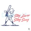 Stay Loose Stay Sexy Phillies Baseball Player SVG