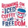 Running On Iced Coffee And Freedom SVG