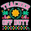 Teacher Off Duty Last Day Of School PNG File