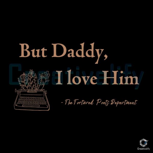 Taylor Daddy I Love Him The Tortured Poets SVG