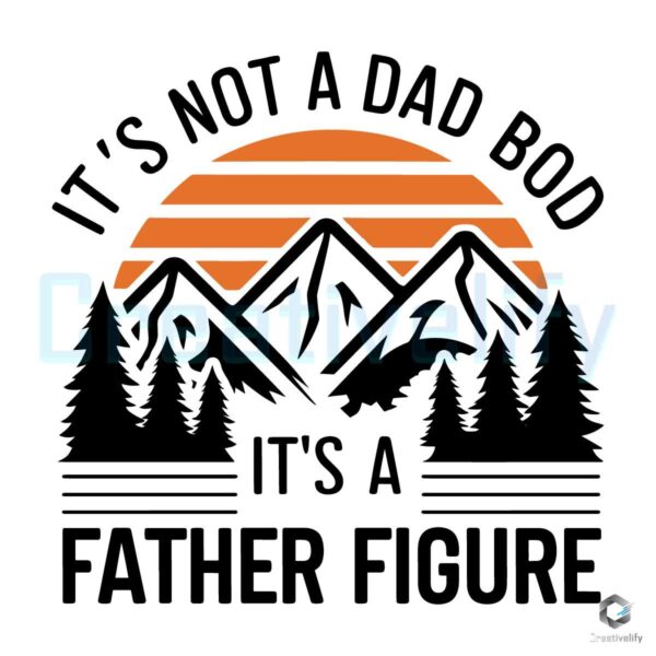 Not A Dad Bod A Father Figure Dad Life SVG