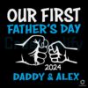 Custom Our First Fathers Day 2024 Daddy Alex SVG