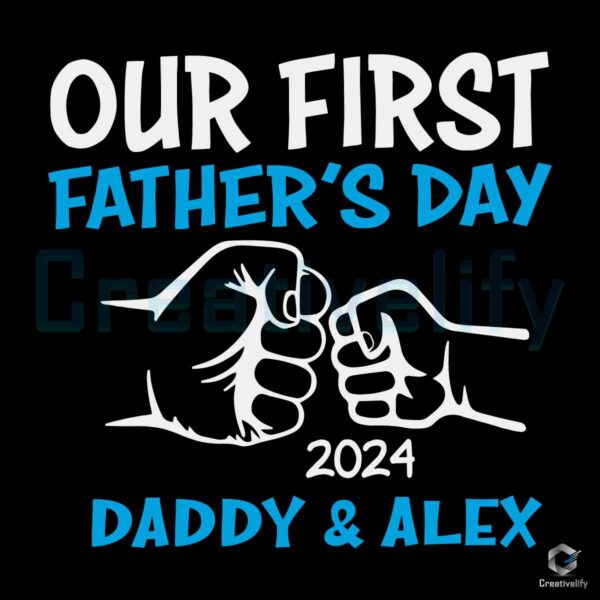 Custom Our First Fathers Day 2024 Daddy Alex SVG