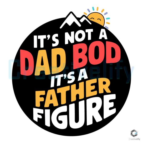 Free Not A Dad Bod A Father Figure SVG File