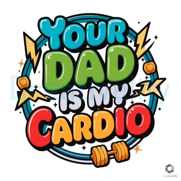Your Dad Is My Cardio Daddy Quotes SVG