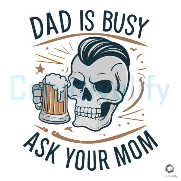 Dad Is Busy Ask Your Mom Fathers Day SVG