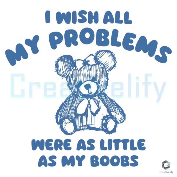 My Problems Were As Little As My Boobs SVG