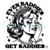 Even Baddies Get Saddies Girl Quote SVG