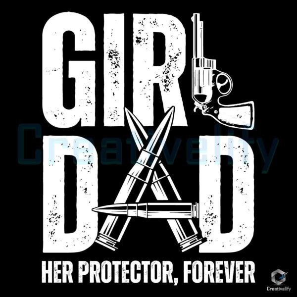 Girl Dad Her Protector Forever Fathers Day SVG