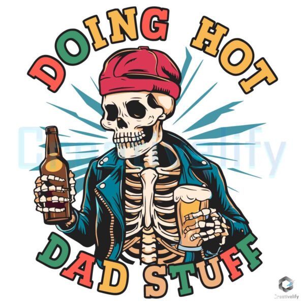 Doing Hot Dad Stuff Skeleton Dad SVG