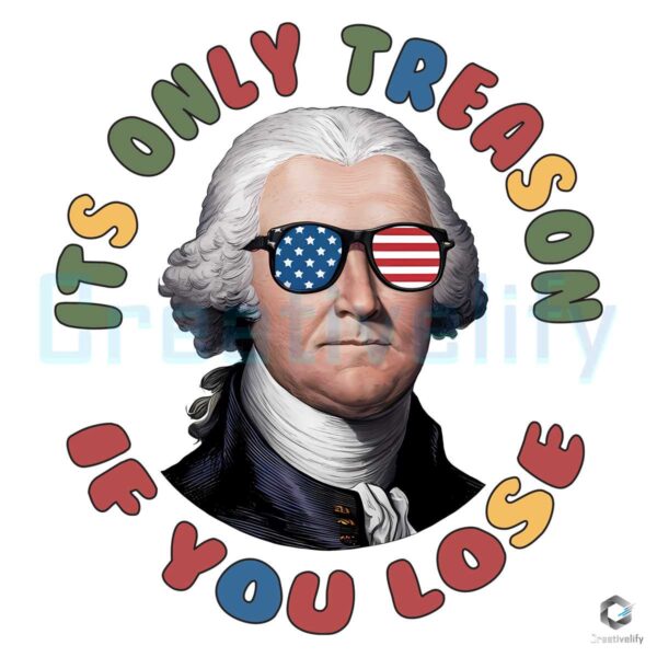 George Washington Its Only Treason If You Lose PNG