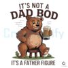 Not A Dad Bod Father Figure Beer Bear PNG