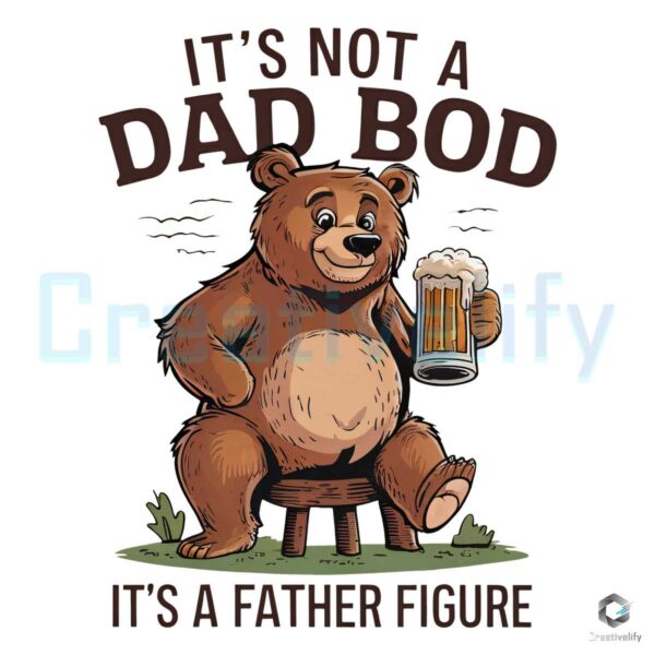 Not A Dad Bod Father Figure Beer Bear PNG