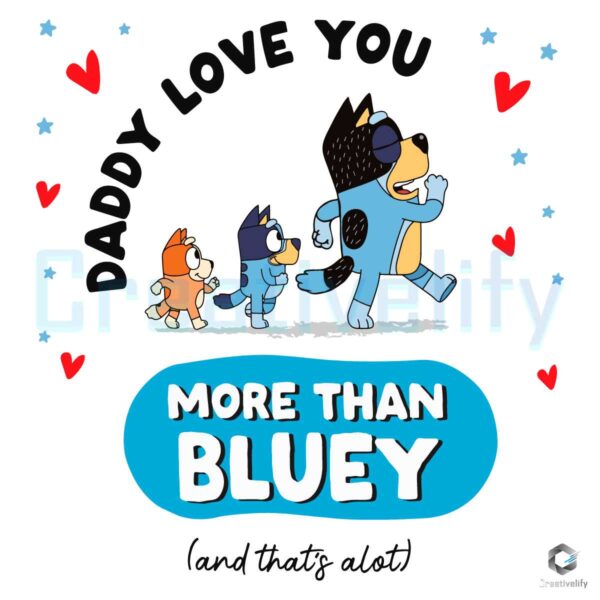 Daddy I Love You More Than Bluey SVG File