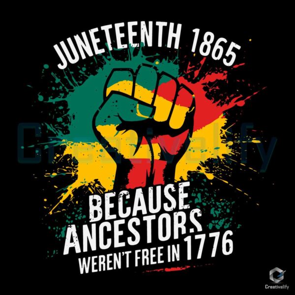 Ancestors Werent Free In 1776 Juneteenth SVG