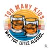 Too Many Kids Little Alcohol Dad Life SVG