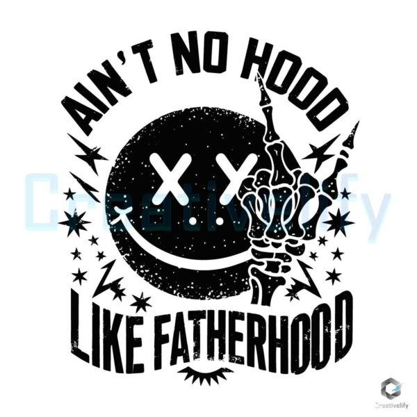 Aint No Hood Like Fatherhood Smiley Face SVG
