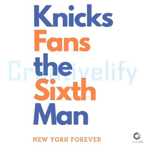 Knicks Fans The Sixth Man New York Forever SVG