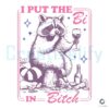 I Put The Bi In Bitch Raccoon Meme SVG File