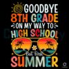 Goodbye 8th Grade On My Way To High School SVG