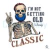 Im Not Getting Old Skeleton Dad Life PNG File