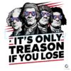 Its Only Treason If You Lose American Revolution SVG