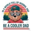 In A World Full Of Normal Dad Be A Cooler Dad PNG