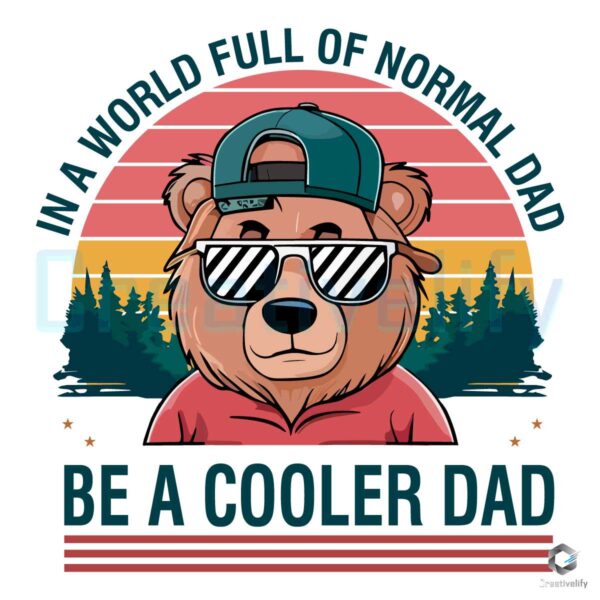 In A World Full Of Normal Dad Be A Cooler Dad PNG