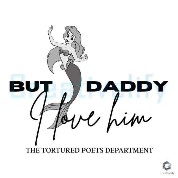 But Daddy I Love Him Disney Ariel Taylor Swift SVG