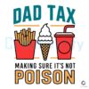 Dad Tax Making Sure Its Not Poison Dad Life SVG