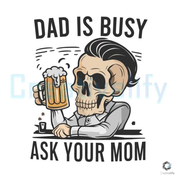 Dad Is Busy Ask Your Mom Skull Father SVG