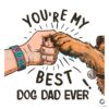 You Are My Best Dog Dad Ever PNG File