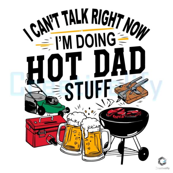 I Cant Talk Right Now Hot Dad Stuff SVG File