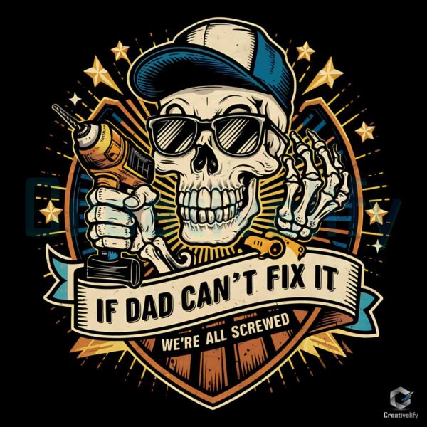 If Dad Cant Fix It We Are All Screwed Skull PNG
