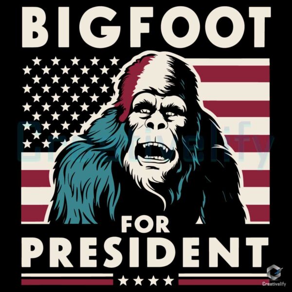 Bigfoot For President Vote For Bigfoot SVG